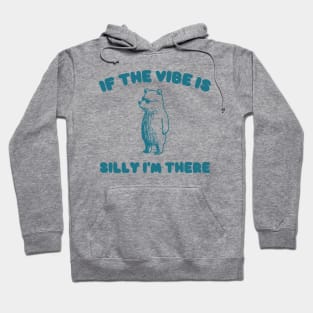 If The Vibe Is Silly Im There Shirt, Funny Sweatshirt, Cartoon Bear T Shirt, Cartoon Meme Hoodie